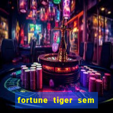 fortune tiger sem deposito minimo